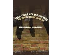 Boys, Young Men and Violence: Masculinities, Education and Practice