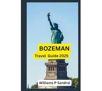 BOZEMAN TRAVEL GUIDE 2025: Wanderwise: The Smart Traveler’s Guide to Going Beyond