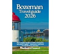 Bozeman Travel guide 2026: The Complete Insider’s Guide to Montana’s Adventure Capital - Itineraries And Local Secrets for Every Traveler