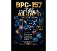 BPC -157 ; The Evidence So Far: The Most Controversial Healing Peptide (Supplements and Longevity)
