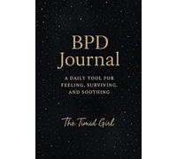 BPD Journal: A Daily Tool for Adults with Borderline Personality Disorder for Feeling, Surviving, and Soothing