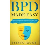 BPD Made Easy: Step-by-Step Guide On How to Live With and Deal With Borderline Personality Disorder
