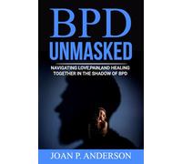 BPD UNMASKED: Navigating Love, Pain, and Healing Together in the Shadow of BPD