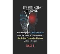 BPD With Coping Techniques: How to Cope and Defend Yourself from the Abuse of a Behavior of Borderline Personality Disorder Victim or Person