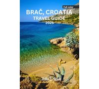 BRAČ, CROATIA TRAVEL GUIDE 2025: Explore Golden Horn island, complete budget tips on where to stay, top sight, visit Zlatni Rat Beach, cuisine, perfect itineraries & day trips
