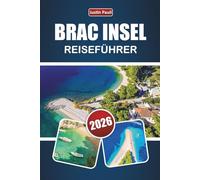 BRAC INSEL REISEFÜHRER 2026: Entdecken Sie die besten Strände, malerischen Dörfer, die lokale Küche und Outdoor-Abenteuer an der kroatischen Adriaküste
