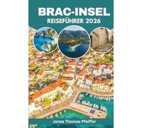 Brac Insel Reiseführer 2026: Entdecken Sie die verborgenen Adriastrände Kroatiens, Küstendörfer, Inselabenteuer, authentische Küche, kulturelle Festivals und Wellness-Ausflüge