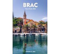 BRAC ISLAND TRAVEL GUIDE 2026: A Complete Companion to Culture and Coastal Adventure in Croatia’s Adriatic Gem