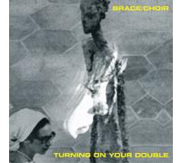Brace/Choir - Turning On Your Double