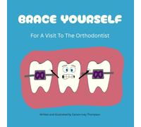 Brace Yourself: For A Visit To The Orthodontist (The Smile Files)