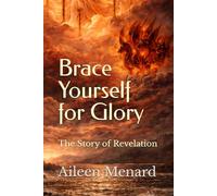 Brace Yourself for Glory: The Story of Revelation