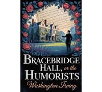 Bracebridge Hall, or The Humorists: Annotated