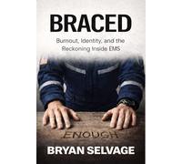 BRACED: Burnout, Identify, and the Reckoning Inside EMS
