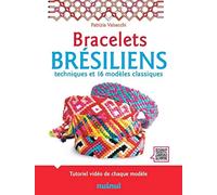 Bracelets brésiliens - Techniques et 16 modèles classiques: Techniques et 16 modèles classiques. Avec 12 échevettes de couleur