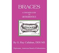 Braces: A Consumers Guide to Orthodontics