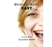 Braces Made Easy: A Guidebook For Braces