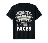 Braces Make Beautiful Faces Funny Dentist Dental Awareness T-Shirt