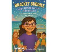 Bracket Buddies: Lily’s Smile Adventure: Your Guide to Braces, Buddies and Bravery! (Bracket Buddies: Orthodontic Adventures for Kids)