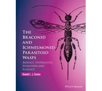 The Braconid and Ichneumonid Parasitoid Wasps: Biology, Systematics, Evolution and Ecology