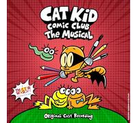 Brad Alexander - Cat Kid Comic Club: The Musical (Original Cast Recording)