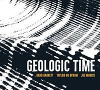 Brad Barrett, Joe Morris, Taylor Ho Bynum - Geologic Time
