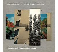 Brad Mehldau and Orpheus Chamber - Variations on a Melancholy The [CD]