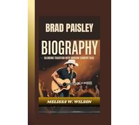 BRAD PAISLEY BIOGRAPHY: Blending Tradition with Modern Country Soul