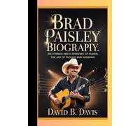 BRAD PAISLEY BIOGRAPHY: Six Strings and a Sense of Humor, The Art of Picking and Grinning