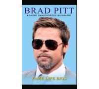 Brad Pitt: A Short Unauthorized Biography