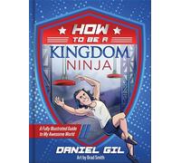 Brad Smith - How to Be a Kingdom Ninja: A Fully Illustrated Guide to My Awesome World