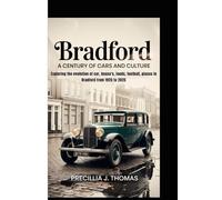 BRADFORD: A Century Of Cars And Culture (Exploring the evolution of car, house's, foods, football, places in Bradford from 1925 to 2025)