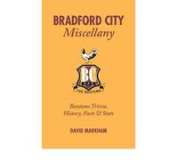Bradford City Miscellany: Bantams Trivia, History, Facts & Stats (Miscellany) (Hardback) - Common
