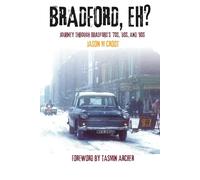 BRADFORD, EH?: Journey through the ’70s, ’80s, and ’90s: Journey through Bradford's '70s, '80s, and '90s: 1 (Bradford Back in the Day Memories)