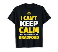 Bradford Funny I can't keep calm I'm from Bradford T-Shirt