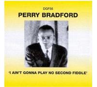 Bradford, Perry - I Ain't Gonna Play No Second Fiddle