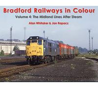 Bradford Railways in Colour Volume 4 - The Midland Lines After Steam