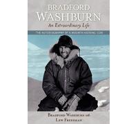 Bradford Washburn, An Extraordinary Life: The Autobiography of a Mountaineering Icon
