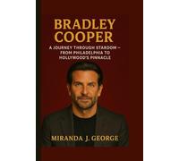 Bradley Cooper: A Journey Through Stardom - From Philadelphia to Hollywood's Pinnacle