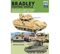 Bradley Fighting Vehicle: The US Army's Combat-Proven Fighting Platform, 1981-2021 (Land Craft)