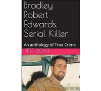 Bradley Robert Edwards, Serial Killer An Anthology of True Crime