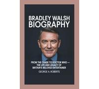 BRADLEY WALSH BIOGRAPHY: From The Chase to Doctor Who - The Life and Legacy of Britain’s Beloved Entertainer