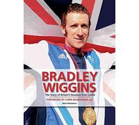 Bradley Wiggins: The Story of Britain's Greatest-ever Cyclist