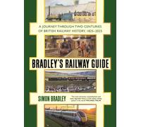 Bradley's Railway Guide : A journey through two centuries of British railway history, 1825-2025
