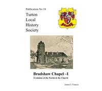 Bradshaw Chapel - I: Evolution of the Parish & the Church