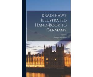 Bradshaw - 's Illustrated Hand-Book to Germany - New hardback or cased - X555z