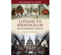 Bradshaw's Guide London to Birmingham: On Stephenson's Tracks - Volume 9 (Bradshaw's Guide, 9)