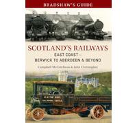 Bradshaw's Guide Scotland's Railways East Coast Berwick to Aberdeen & Beyond: Volume 6 (Bradshaw's Guide, 6)