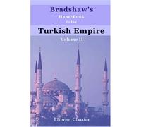 Bradshaw's Hand-Book to the Turkish Empire: Volume 2. Syria and Palestine