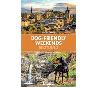 Bradt Dog-Friendly Weekends: Scotland (Travel Guide): 30 breaks for you and your dog