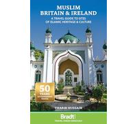 Bradt Muslim Britain & Ireland (Travel Guide): A Travel Guide to Sites of Islamic Heritage & Culture (Bradt Travel Guides)